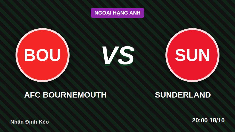 Bournemouth vs Sunderland: 4 sai lầm khi chốt kèo tại Vitality