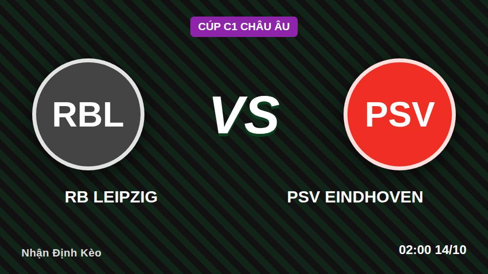 Checklist nhanh soi kèo RB Leipzig vs PSV: 5 điểm đáng lưu ý