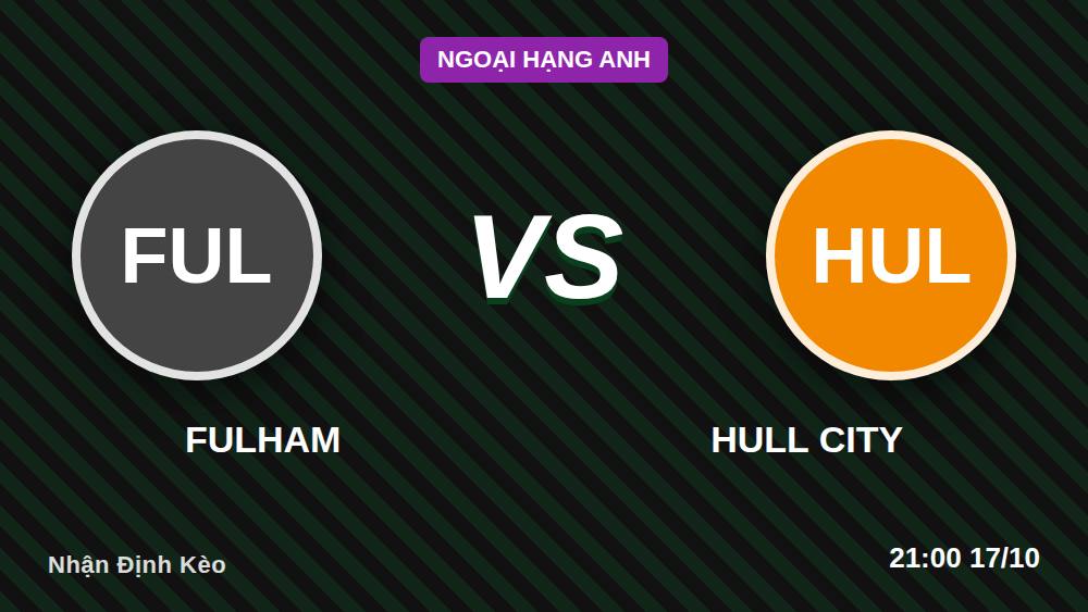 Fulham vs Hull City: Cửa nào sáng nhất tại Craven Cottage?