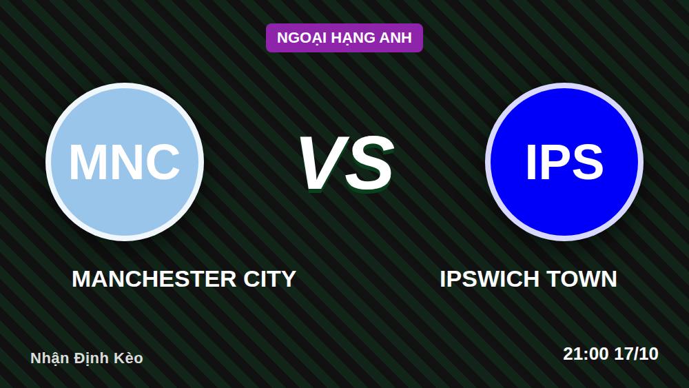Man City vs Ipswich: Kèo -425 Có Đáng Xuống Tiền Không?