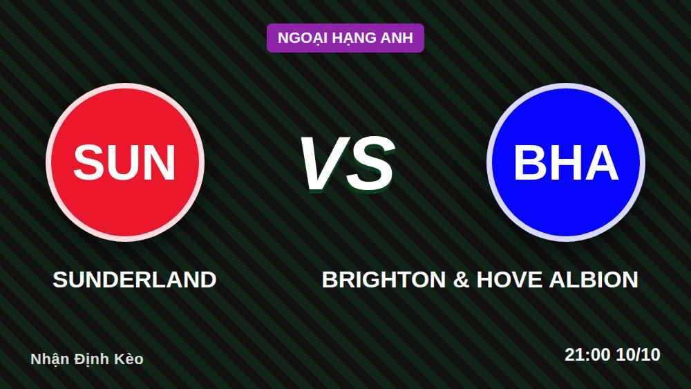 Sunderland vs Brighton: Chuyên gia bóc odds kèo châu Á tại Stadium of Light
